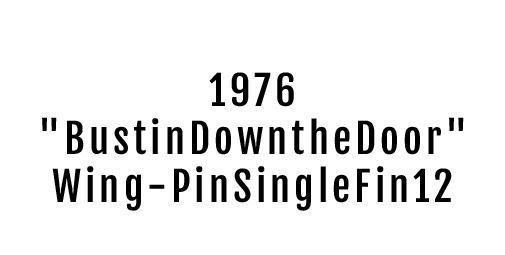 1976-'BustinDowntheDoor'-Wing-PinSingleFin12_4
